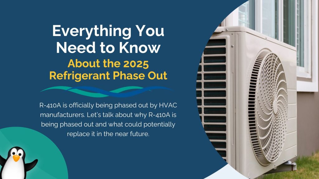 A blue-green graphic with an image of a mini-split HVAC unit that says, "Everything You Need to Know About the 2025 Refrigerant Phase Out. R-410A is officially being phased out by HVAC manufacturers. Let’s talk about why R-410A is being phased out and what could potentially replace it in the near future."